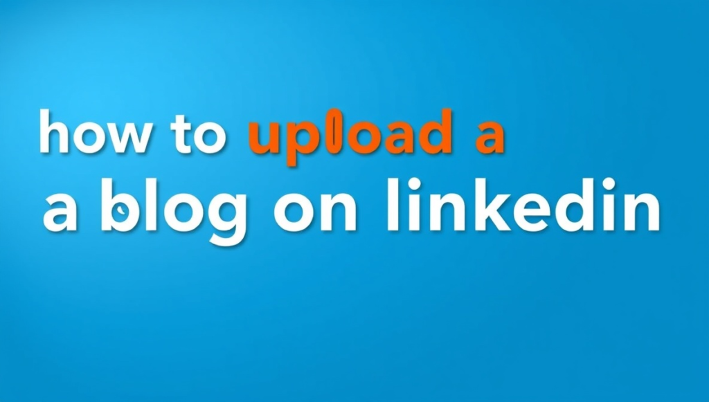 how to uploadblog on linkedin by uploadblog .com